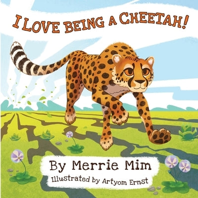 I Love Being a Cheetah!: A Lively Picture and Rhyming Book for Preschool Kids 3-5 by MIM, Merrie