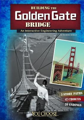 Building the Golden Gate Bridge: An Interactive Engineering Adventure by Hoena, Blake