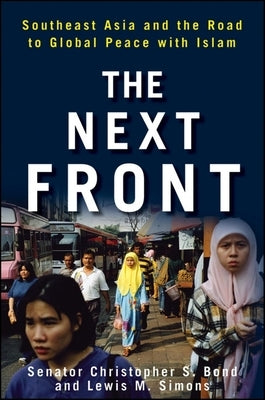 The Next Front: Southeast Asia and the Road to Global Peace with Islam by Bond, Christopher S.