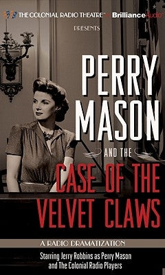 Perry Mason and the Case of the Velvet Claws: A Radio Dramatization by Gardner, Erle Stanley