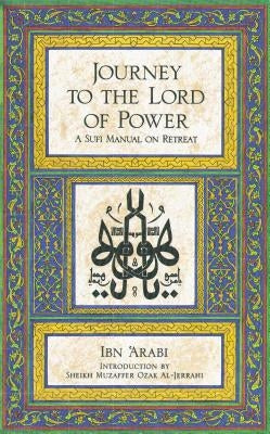 Journey to the Lord of Power: A Sufi Manual on Retreat by Arabi, Ibn