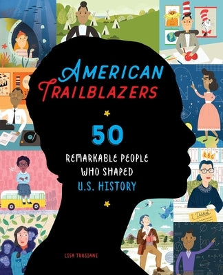 American Trailblazers: 50 Remarkable People Who Shaped U.S. History by Trusiani, Lisa