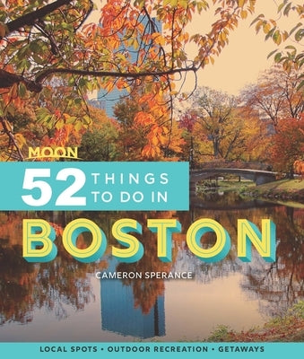 Moon 52 Things to Do in Boston: Local Spots, Outdoor Recreation, Getaways by Sperance, Cameron