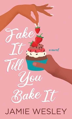 Fake It Till You Bake It by Wesley, Jamie