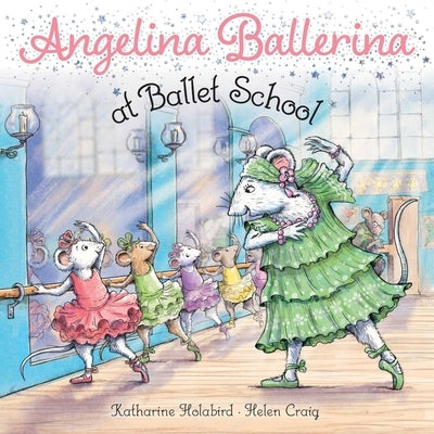 Angelina Ballerina at Ballet School by Holabird, Katharine