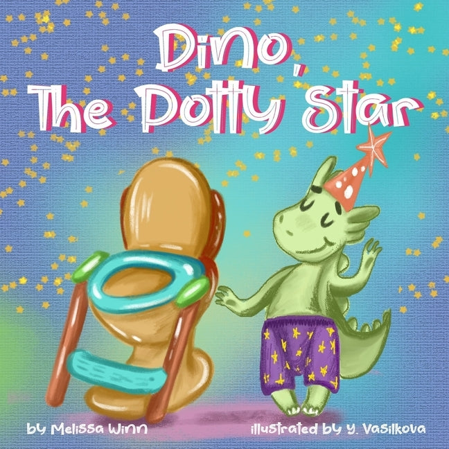 Dino, The Potty Star: Potty Training Older Children, Stubborn Kids, and Baby Boys and girls who refuse to give up their diapers. The Funnies by Vasilkova, Yana