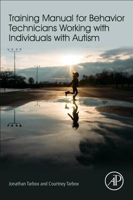 Training Manual for Behavior Technicians Working with Individuals with Autism by Tarbox, Jonathan