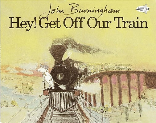Hey! Get Off Our Train by Burningham, John