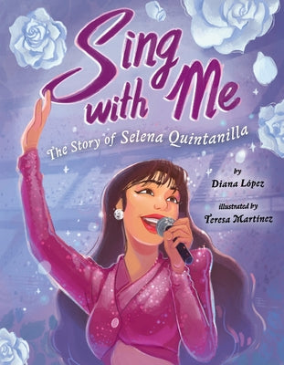 Sing with Me: The Story of Selena Quintanilla by L&#243;pez, Diana