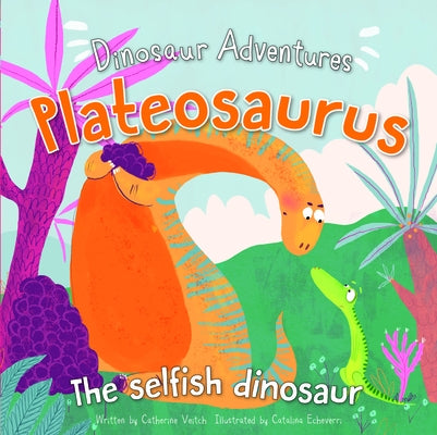 Plateosaurus: The Selfish Dinosaur by Veitch, Catherine
