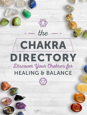 The Chakra Directory: Discover Your Chakras for Healing & Balance by Editors of Chartwell Books