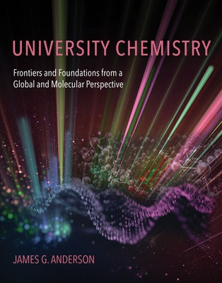 University Chemistry: Frontiers and Foundations from a Global and Molecular Perspective by Anderson, James G.