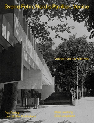 Sverre Fehn: Nordic Pavilion, Venice: Voices from the Archives by Fehn, Sverre