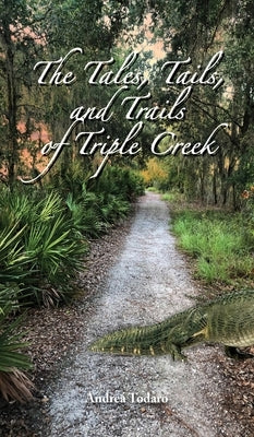 The Tales, Tails, and Trails of Triple Creek by Todaro, Andrea
