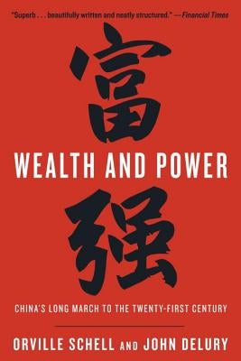 Wealth and Power: China's Long March to the Twenty-First Century by Schell, Orville