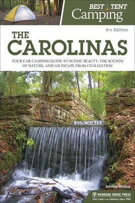 Best Tent Camping: The Carolinas: Your Car-Camping Guide to Scenic Beauty, the Sounds of Nature, and an Escape from Civilization by Molloy, Johnny