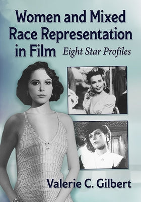 Women and Mixed Race Representation in Film: Eight Star Profiles by Gilbert, Valerie C.