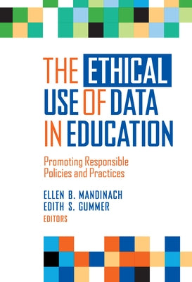 The Ethical Use of Data in Education: Promoting Responsible Policies and Practices by Mandinach, Ellen B.