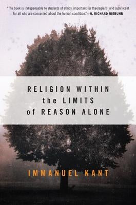 Religion Within the Limits of Reason Alone by Kant, Immanuel