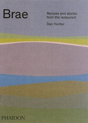 Brae: Recipes and Stories from the Restaurant by Hunter, Dan