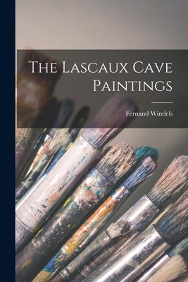 The Lascaux Cave Paintings by Windels, Fernand