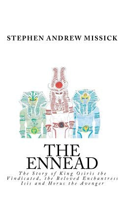 The Ennead: The Story of King Osiris the Vindicated, the Beloved Enchantress Isis and Horus the Avenger by Missick, Stephen Andrew