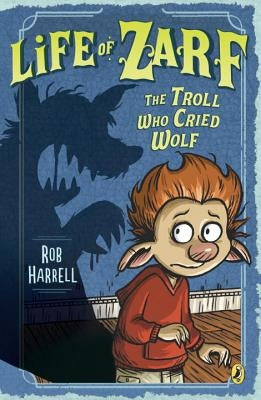 Life of Zarf: The Troll Who Cried Wolf by Harrell, Rob