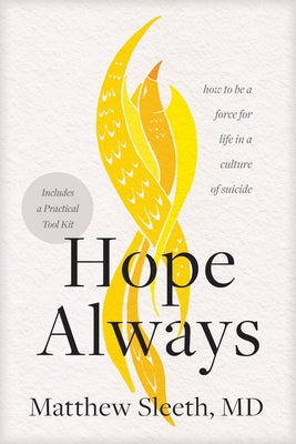 Hope Always: How to Be a Force for Life in a Culture of Suicide by Sleeth, Matthew