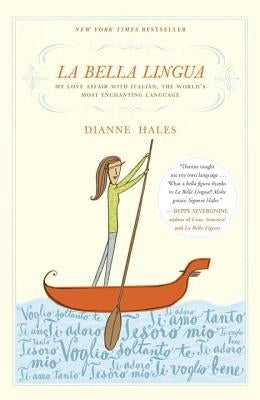 La Bella Lingua: My Love Affair with Italian, the World's Most Enchanting Language by Hales, Dianne