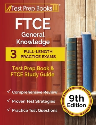 FTCE General Knowledge Test Prep Book: 3 Full-Length Practice Exams and FTCE Study Guide [9th Edition] by Rueda, Joshua