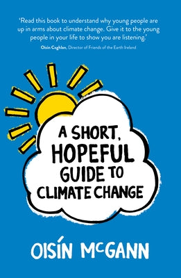 A Short, Hopeful Guide to Climate Change by McGann, Ois&#237;n