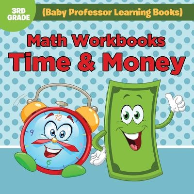 Math Workbooks 3rd Grade: Time & Money (Baby Professor Learning Books) by Baby Professor