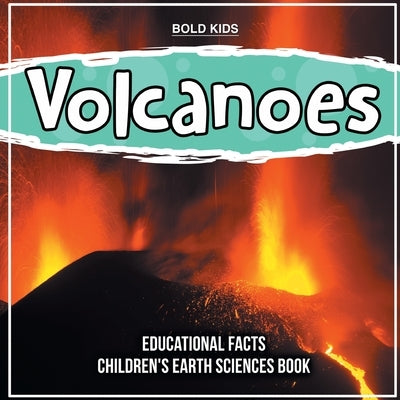 Volcanoes Educational Facts Children's Earth Sciences Book by Kids, Bold