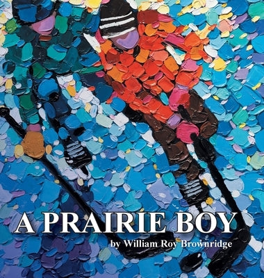 A Prairie Boy by Brownridge, David