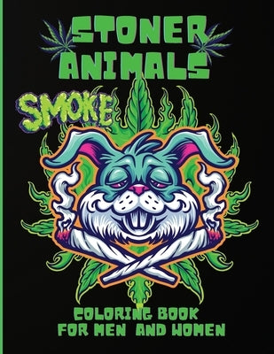 Stoner Animals Coloring Book: Adorable Stoner Animals Coloring Book, Hilarious Weed Smoking Animals with Funny Pot Quotes, Stress Relief, Gift for M by Rome, May