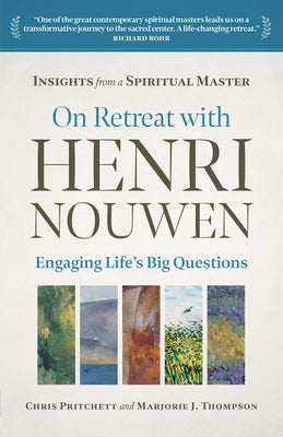 On Retreat with Henri Nouwen: Engaging Life's Big Questions by Pritchett, Chris