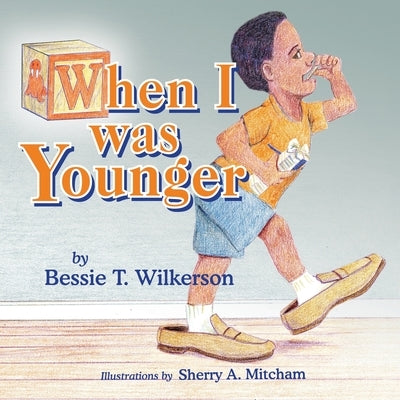When I was Younger by Wilkerson, Bessie T.
