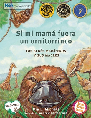 Si Mi Mamá Fuera Un Ornitorrinco: Los Bebés Mamíferos Y Sus Madres by Michels, Dia L.