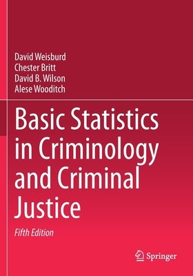 Basic Statistics in Criminology and Criminal Justice by Weisburd, David
