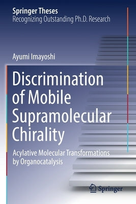 Discrimination of Mobile Supramolecular Chirality: Acylative Molecular Transformations by Organocatalysis by Imayoshi, Ayumi