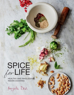 Spice for Life: One Hundred Healthy Indian Recipes by Devi, Anjula