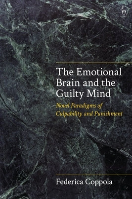 The Emotional Brain and the Guilty Mind: Novel Paradigms of Culpability and Punishment by Coppola, Federica