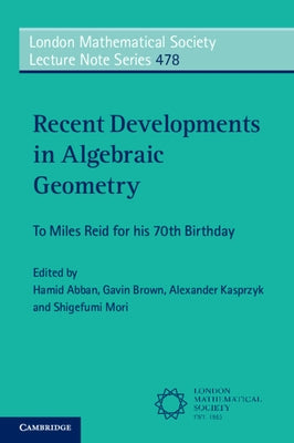 Recent Developments in Algebraic Geometry: To Miles Reid for His 70th Birthday by Abban, Hamid