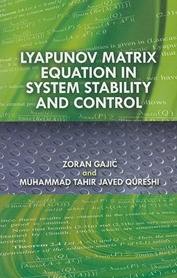 Lyapunov Matrix Equation in System Stability and Control by Gajic, Zoran