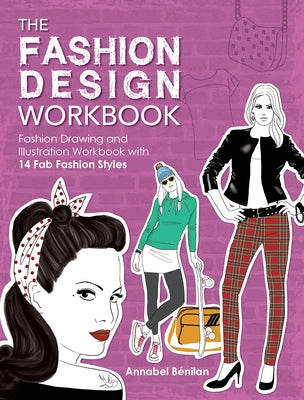 The Fashion Design Workbook: Fashion Drawing and Illustration Workbook with 14 Fab Fashion Styles by Benilan, Annabel