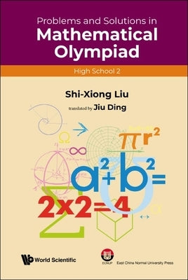 Problems and Solutions in Mathematical Olympiad (High School 2) by Liu, Shi-Xiong