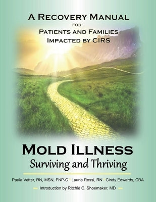 Mold Illness: Surviving and Thriving: A Recovery Manual for Patients & Families Impacted by Cirsvolume 1 by Vetter, Paula