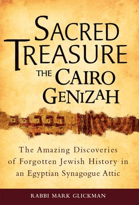 Sacred Treasure - The Cairo Genizah: The Amazing Discoveries of Forgotten Jewish History in an Egyptian Synagogue Attic by Glickman, Mark S.