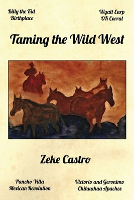 Taming the Wild West by Castro, Zeke