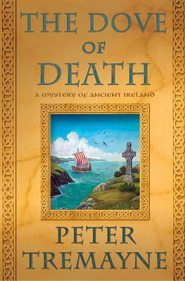 The Dove of Death: A Mystery of Ancient Ireland by Tremayne, Peter